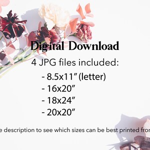 以下が含まれることがあります： 花の配置の4つのJPGファイルのデジタルダウンロード。サイズは8.5x11インチ（レター）、16x20インチ、18x24インチ、20x20インチです。画像は、ピンクと赤の花が咲く白い背景です。