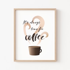 Peut inclure: Une impression encadrée avec un fond blanc et le texte "It's always time for coffee" en écriture cursive noire. Une tasse de café brune avec de la vapeur qui s'en échappe se trouve sous le texte.