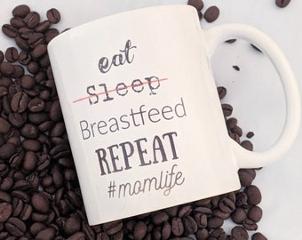 Eat, Sleep, Breastfeed Repeat Mug- 11 oz