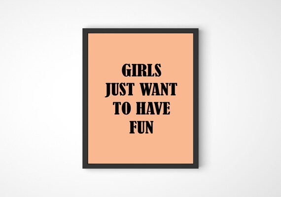 INSTANT DOWNLOAD Girls Just Want To Have Fun Wall Art Print