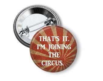That's it. I'm joining the circus  Pinback Button