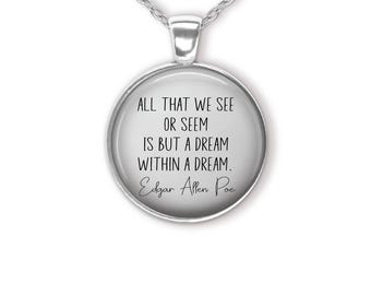 All That We See Or Seem Is But A Dream Within A Dream Edgar Allan Poe Quote Pendant Necklace