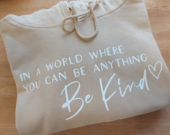 In A World Where You Can Be Anything Be Kind Hoodie | Women’s Slogan Top | Positivity Jumper | Mental Health Quote Sweater | Sweatshirt