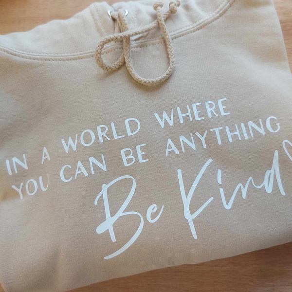 In A World Where You Can Be Anything Be Kind Hoodie | Women’s Slogan Top | Positivity Jumper | Mental Health Quote Sweater | Sweatshirt