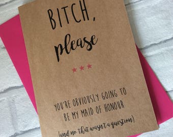 Personalised Will You Be My Maid of Honour/Bridesmaid Card: B*tch Please (Funny Adult Humour Banter Rude)