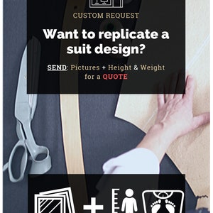 May include: A graphic with a sewing machine and scissors, text that says "CUSTOM REQUEST Want to replicate a suit design? SEND: Pictures + Height & Weight for a QUOTE" and a white icon of a camera, a plus sign, a stick figure, and a scale.