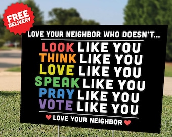 LOVE YOUR NEIGHBOR - Hate Has No Home Here - In This House We Believe - Love is Love - Black Lives Matter - Yard Sign - Free Shipping