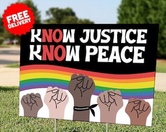 Know Justice Know Peace - Lawn Sign - Protest Sign - Black Lives Matter - LGBTQ - Trans - Includes Stakes - Free Shipping