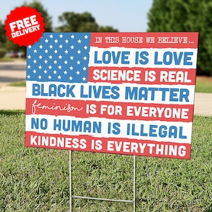 In This House We Believe (American Flag) - Lawn Sign - Political - Human Rights - Love is Love - Black Lives Matter - Home Decor - Free Ship