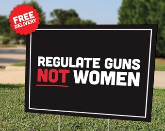Regulate Guns Not Women - Gun Control - Gun Reform - Women's Rights - Pro Choice - Yard Sign - Lawn Sign - Free Shipping