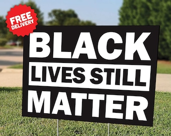 BLACK LIVES STILL Matter - Social Justice - Equal Rights - Protest - Equality - Lawn Sign - Yard Sign - Includes Stakes - Free Shipping