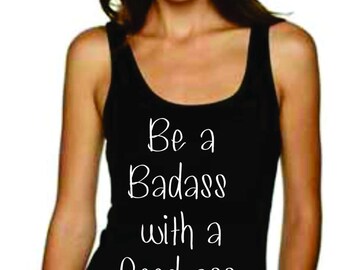 Be a Badass with a Good ass, Motivational Tank,  You pick the color tank you want!!  Great Gift for Moms. , Mom, Fitness Workout Tank