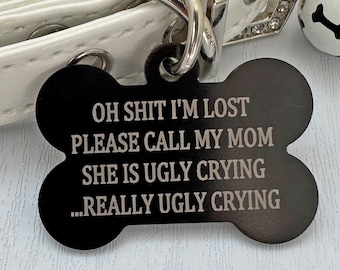 Funny Pet ID Tag  'My Mom Is Ugly Crying' Custom Engraved Bone-Shaped Dog ID Personalized and Unique Dog Collar Accessory