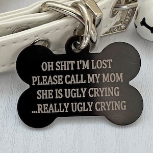 Funny Pet ID Tag  'My Mom Is Ugly Crying' Custom Engraved Bone-Shaped Dog ID Personalized and Unique Dog Collar Accessory