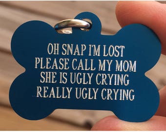 Personalized Pet Tags, Really ugly crying, Oh Snap, dog id tag, custom pet tags, Pet id tags, 7 colors available! - info on back