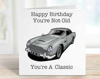 Classic Car Birthday Card, Car Birthday Card, You're Not Old You're A Classic