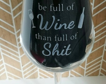 It's Better to be full of wine than full of sh*t Engraved Glass - Funny, humour. Choose from Wine or Stemless Wine Glass