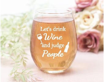 Let's Drink Wine and Judge People, Engraved Wine Glass, Engraved Stemless Wine Glass, Funny Wine Gift, Birthday, Christmas