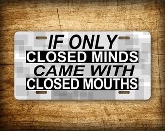 Funny Humorous Quote License Plate "If only closed minds came with closed mouths" Aluminum Auto Tag 6x12 Sign