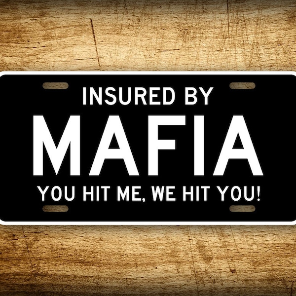 Ensured By MAFIA Humorous License Plate You Hit Me, We Hit You! Plate Funny 6x12 Auto Tag