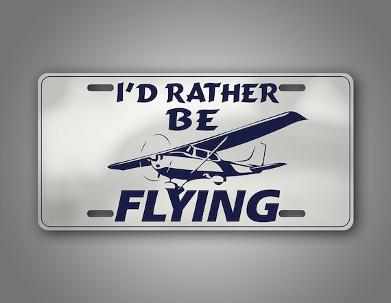 I'd Rather Be Flying 6x12 License Plate Cessna Pilot Aviation Airplane Auto  Tag Aircraft Propeller Airline Flight 