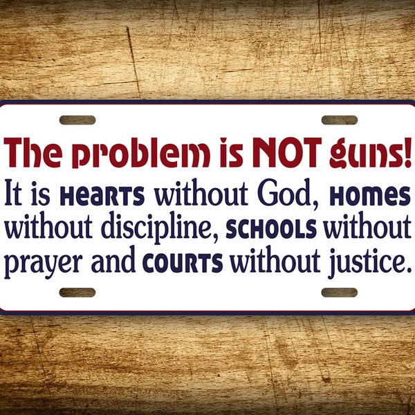 The Problem Is NOT Guns! License Plate NRA Auto Tag AR15 Freedom Rights Patriotic 6x12 Aluminum Sign