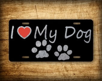 I Love My Dog 6x12 License Plate Animal Lover Brushed Aluminum Auto Tag Cute Dog Paws Gift