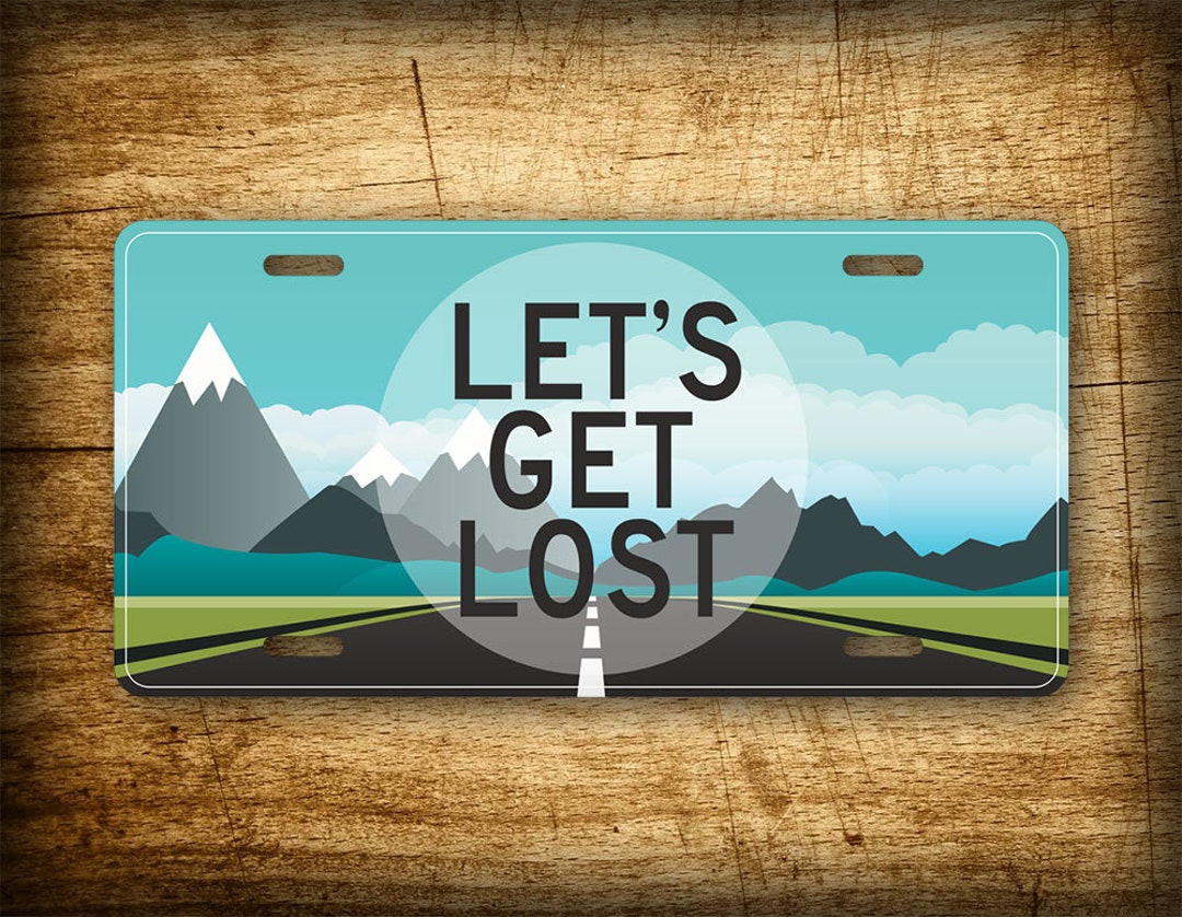 LETS GET LOST License Plate Beautiful Mountain Scene Adventure Auto Tag