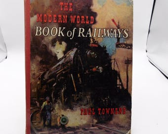 The Modern World Book of Railways by Paul Townend, c1957, Vintage Illustrated Hardback