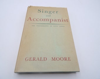 Singer and Accompanist - The Performance of Fifty Songs, by Gerald Moore, 1953, Vintage Music Performance Hardback