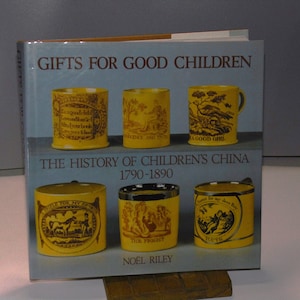 Gifts for Good Children: The History of Children&#39;s China 1790-1890 Part One, by Noel Riley, 1991, Illustrated Antiques Collectables Hardback