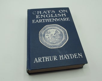 Chats on English Earthenware by Arthur Hayden, 1912, Antique Illustrated Collectables Hardback