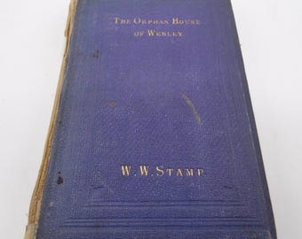 The Orphan House of Wesley, with Notices of Early Methodism in Newcastle-upon-Tyne and its Vicinity, Rev. W. Stamp 1863 Inscribed by Author