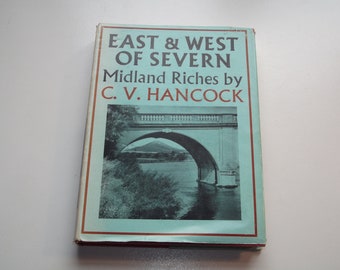 East and West of Severn by CV Hancock, 1956, Vintage Illustrated Travel / Topography Hardback