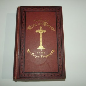 A Popular Life of Christ by Fergus Ferguson DD, 1st Edition, 1878. Victorian Christian Hardback