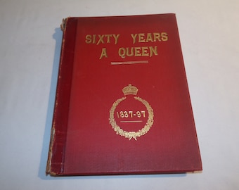 Sixty Years a Queen: The Story of Her Majesty's Reign, by Sir Herbert Maxwell Bart., MP., 1897, Victorian Antique Illustrated Hardback