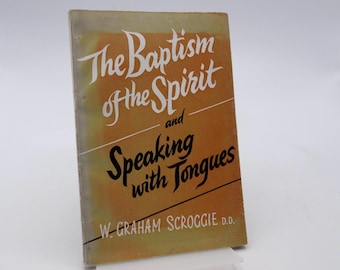 The Baptism of the Spirit and Speaking with Tongues by W. Graham Scroffie, c1950s, Vintage Christian Paperback