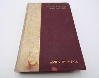 Thoughts of God and the Soul by Agnes Threlfall, 1899, Antique Victorian Christianity Hardback