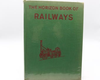 The Horizon Book of Railways, 1961, Vintage Illustrated Transport Hardback