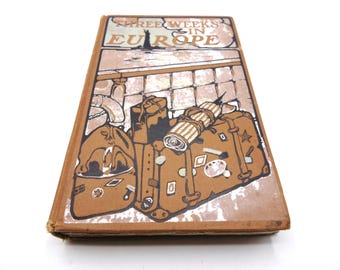 Three Weeks in Europe: The Vacation of a Busy Man by John Higinbotham, 1910, Illustrated Vintage Travel Memoir, Hardbacl