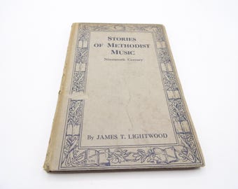 Stories of Methodist Music - Nineteenth Century - by James T Lightwood, 1928, Vintage Religious Music Hardback