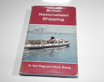 British Nationalised Shipping 1947-1968 by W Paul Clegg and John S Styring, 1969, Vintage Illustrated Hardback Book
