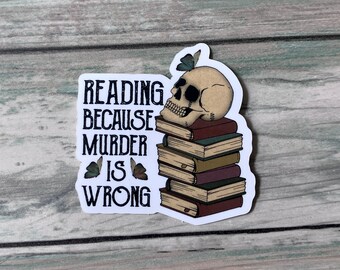 Reading Sticker - Vinyl Sticker - Snarky Sticker - Reading Because Murder is Wrong Sticker