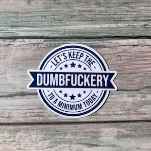 Sticker Dumbfuckery - vinylsticker - grappige vinylsticker - Snarkeysticker - laten we het vandaag tot een minimum beperken Sticker