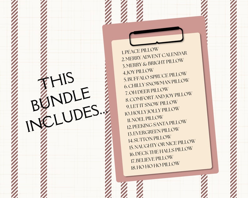 May include: A pink clipboard with a list of 18 Christmas pillow designs. The text on the clipboard reads "This Bundle Includes..." followed by a list of pillow names, such as "Peace Pillow", "Merry Advent Calendar", and "Holly Jolly Pillow".