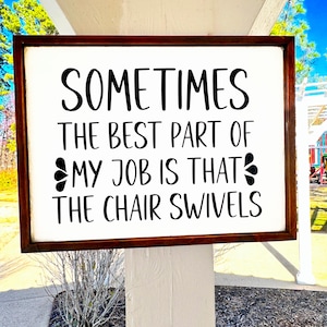 Humorous Office Sign: "Sometimes the best part of my job is that the chair swivels", Gift for Family Member, Funny desk Accent