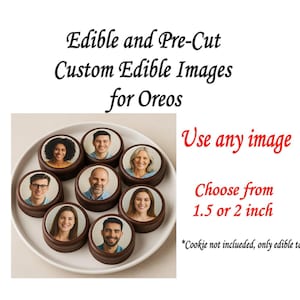 May include: Custom edible images for Oreos, featuring various faces printed on chocolate cookies. The image includes text that says "Edible and Pre-Cut Custom Edible Images for Oreos" and "Use any image. Choose from 1.5 or 2 inch."