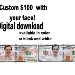 Custom Hundred dollar bills with your face