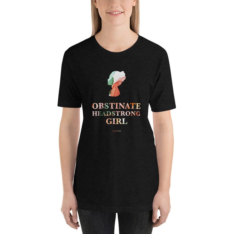 A Jane Austen Literary Shirt for Pride and Prejudice Readers and Book Lovers Obstinate Headstrong Girl Watercolor Shirt