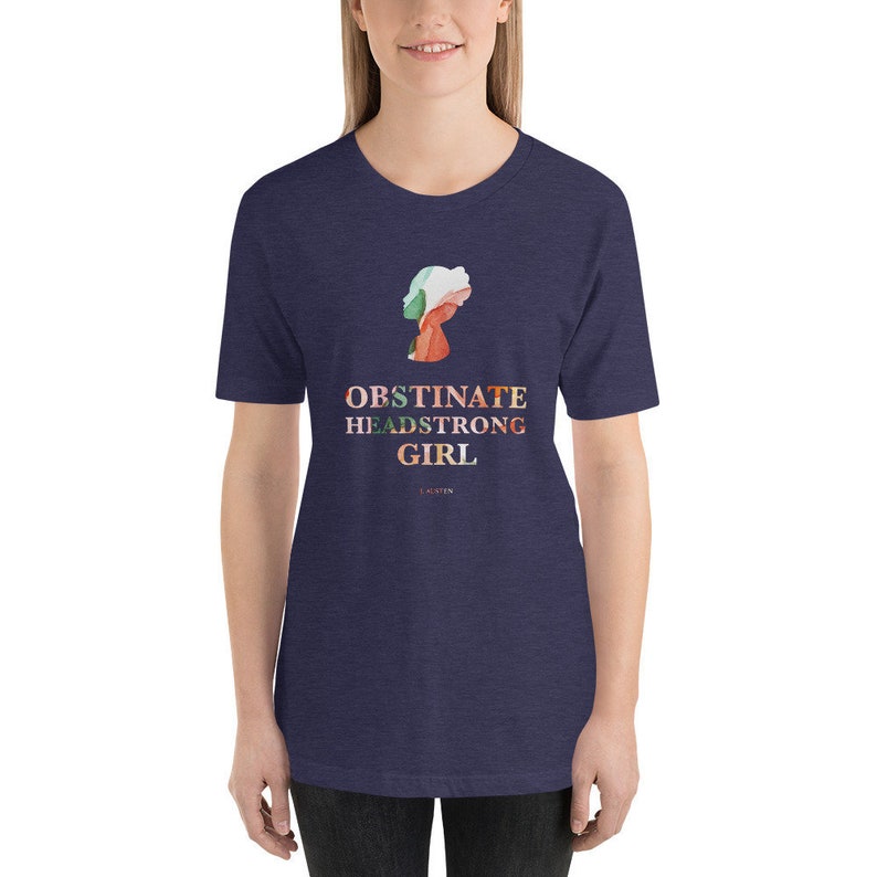 A Jane Austen Literary Shirt for Pride and Prejudice Readers and Book Lovers Obstinate Headstrong Girl Watercolor Shirt